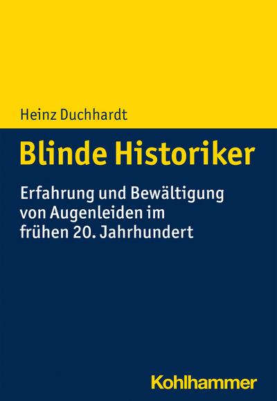 Blinde Historiker: Erfahrung und Bewältigung von Augenleiden im frühen 20. Jahrhundert