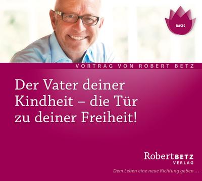 Der Vater deiner Kindheit - Die Tür zu deiner Freiheit