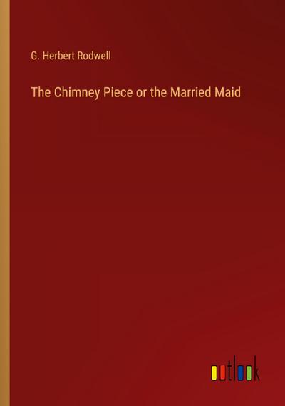 The Chimney Piece or the Married Maid