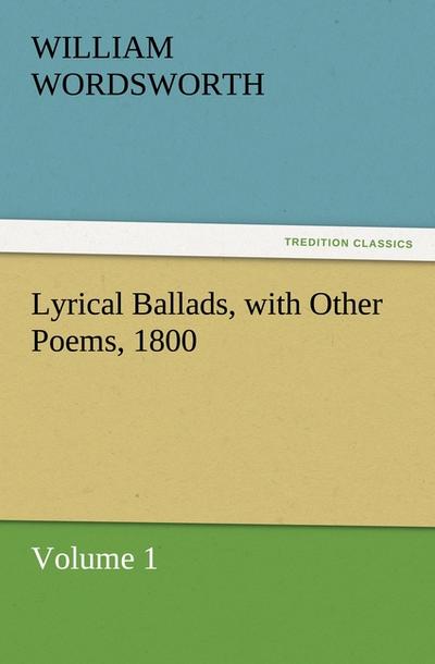 Lyrical Ballads, with Other Poems, 1800, Volume 1