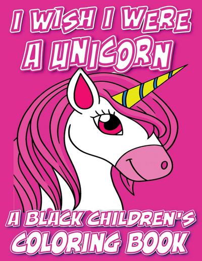 I Wish I Were A Unicorn - A Black Children’s Coloring Book