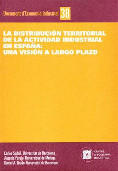La distribución territorial de la actividad industrial en España : una visión a largo plazo