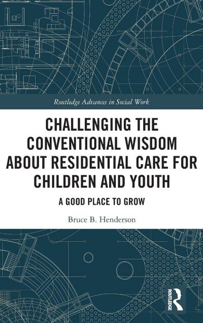 Challenging the Conventional Wisdom about Residential Care for Children and Youth