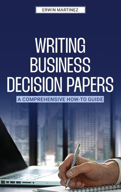 Writing Business Decision Papers