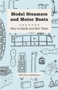 Model Steamers and Motor Boats - How to Build and Run Them