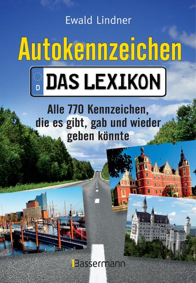 Autokennzeichen - Das Lexikon: Alle 770 Kennzeichen, die es gibt, gab und wieder geben könnte. Mit Quizfragen für die ganze Familie