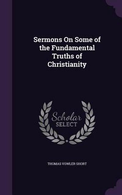 Sermons On Some of the Fundamental Truths of Christianity