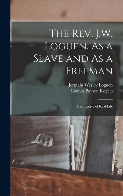 The Rev. J.W. Loguen, As a Slave and As a Freeman: A Narrative of Real Life