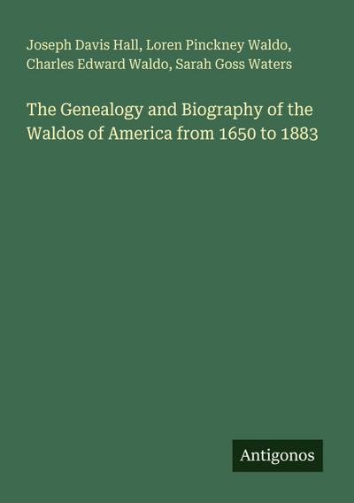 The Genealogy and Biography of the Waldos of America from 1650 to 1883