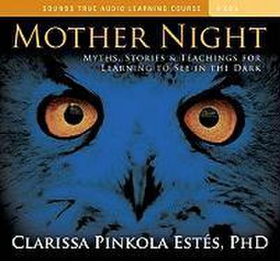 Mother Night: Myths, Stories & Teachings for Learning to See in the Dark