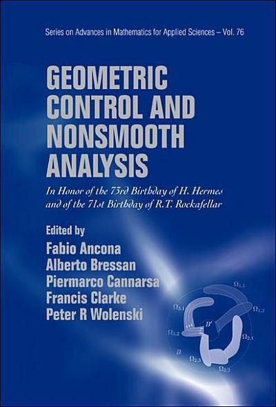 Geometric Control and Nonsmooth Analysis: In Honor of the 73rd Birthday of H Hermes and of the 71st Birthday of R T Rockafellar