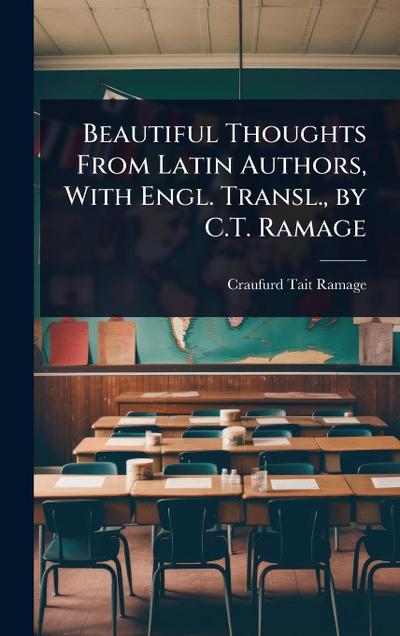 Beautiful Thoughts From Latin Authors, With Engl. Transl., by C.T. Ramage