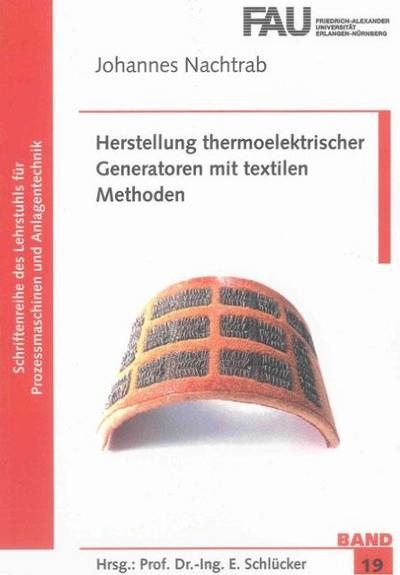 Herstellung thermoelektrischer Generatoren mit textilen Methoden (Schriftenreihe des Lehrstuhls für Prozessmaschinen und Anlagentechnik)