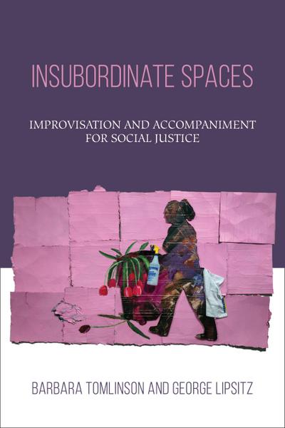 Insubordinate Spaces: Improvisation and Accompaniment for Social Justice