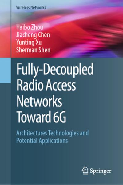 Fully-Decoupled Radio Access Networks (FD-RAN) Toward 6G