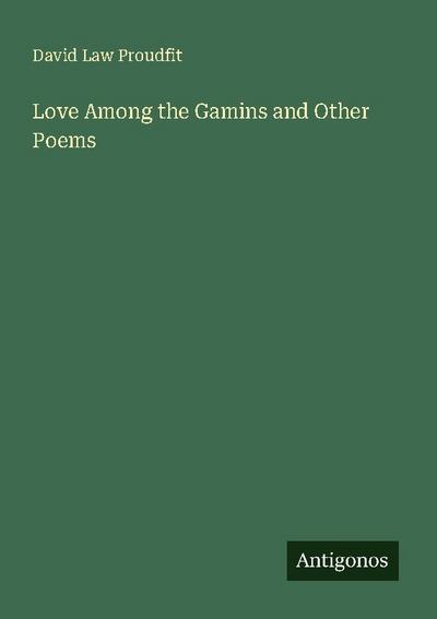 Love Among the Gamins and Other Poems