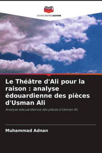 Le Théâtre d’Ali pour la raison : analyse édouardienne des pièces d’Usman Ali