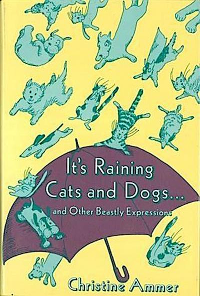 It’s Raining Cats and Dogs and Other Beastly Expressions