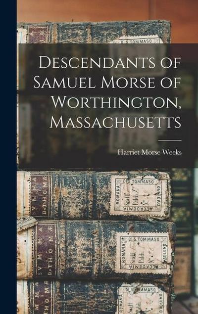 Descendants of Samuel Morse of Worthington, Massachusetts