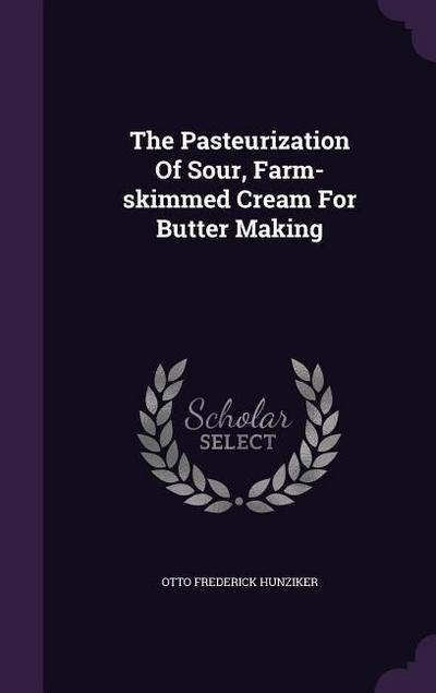 The Pasteurization Of Sour, Farm-skimmed Cream For Butter Making