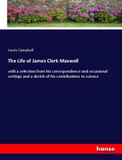 The Life of James Clerk Maxwell - Lewis Campbell