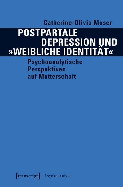 Postpartale Depression und »weibliche Identität«: Psychoanalytische Perspektiven auf Mutterschaft (Psychoanalyse)