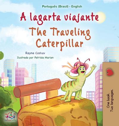 The Traveling Caterpillar (Portuguese English Bilingual Book for Kids- Brazilian)