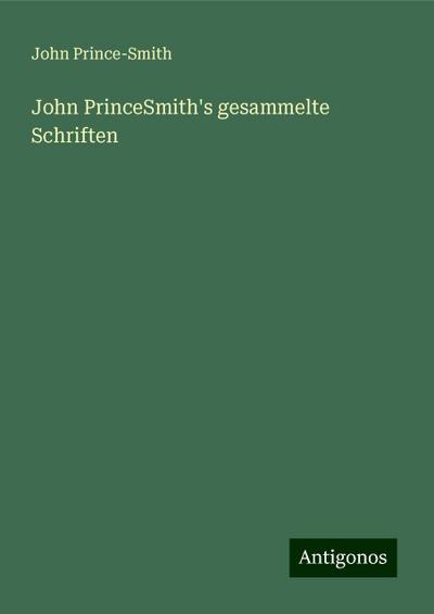Prince-Smith, J: John PrinceSmith’s gesammelte Schriften