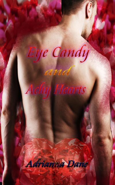 Eye Candy and Achy Hearts