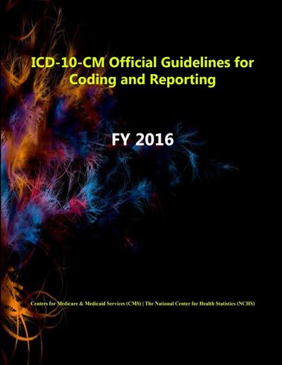 ICD-10-CM Official Guidelines for Coding and Reporting - FY 2016