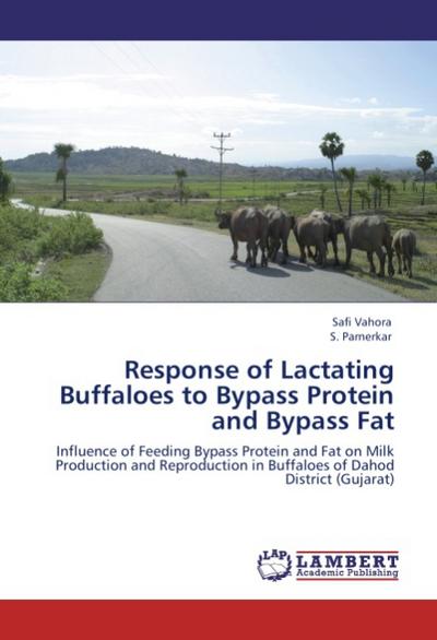 Response of Lactating Buffaloes to Bypass Protein and Bypass Fat - Safi Vahora