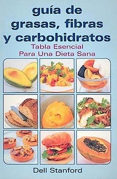 Guia de Grasas, Fibras y Carbohidratos: Tabla Esencial Para una Dieta Sana