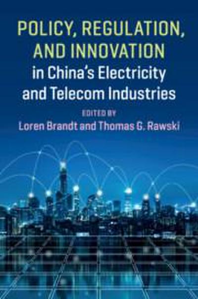 Policy, Regulation and Innovation in China’s Electricity and Telecom Industries