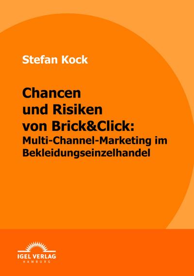 Chancen und Risiken von Brick&Click: Multi-Channel-Marketing im Bekleidungseinzelhandel