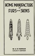 Home Manufacture Of Furs And Skins (Legacy Edition)
