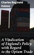 A Vindication of England’s Policy with Regard to the Opium Trade