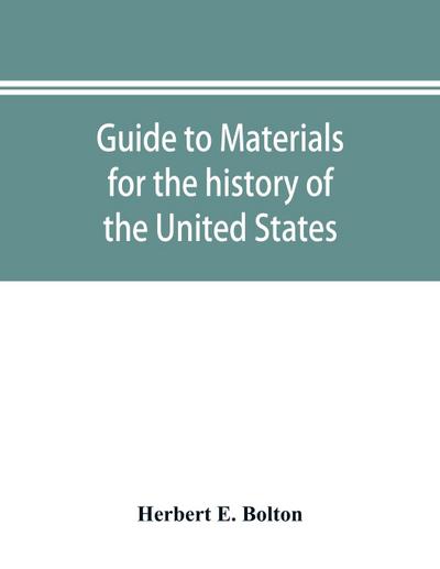 Guide to materials for the history of the United States in the principal archives of Mexico