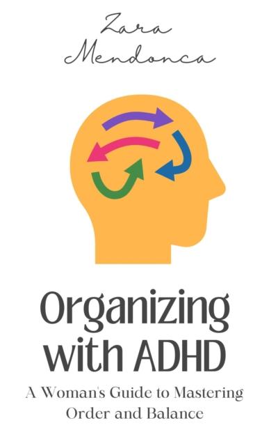 Organizing with ADHD: A Woman’s Guide to Mastering Order and Balance