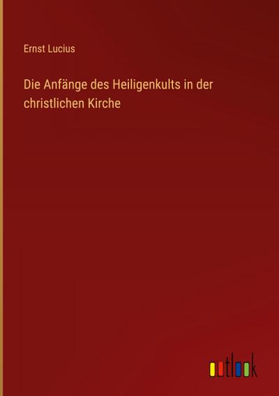 Die Anfänge des Heiligenkults in der christlichen Kirche