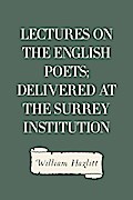 Lectures on the English Poets; Delivered at the Surrey Institution