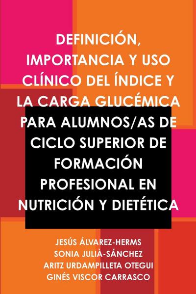 DEFINICIÓN, IMPORTANCIA Y USO CLÍNICO DEL ÍNDICE Y LA CARGA GLUCÉMICA PARA ALUMNOS/AS DE CICLO SUPERIOR DE FORMACIÓN PROFESIONAL EN NUTRICIÓN Y DIETÉTICA