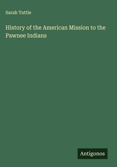 History of the American Mission to the Pawnee Indians