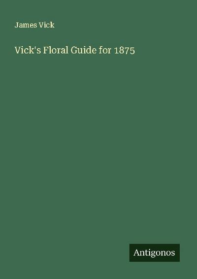 Vick’s Floral Guide for 1875