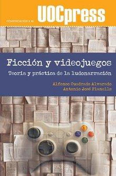 Ficción y videojuegos : teoría y práctica de la ludonarración