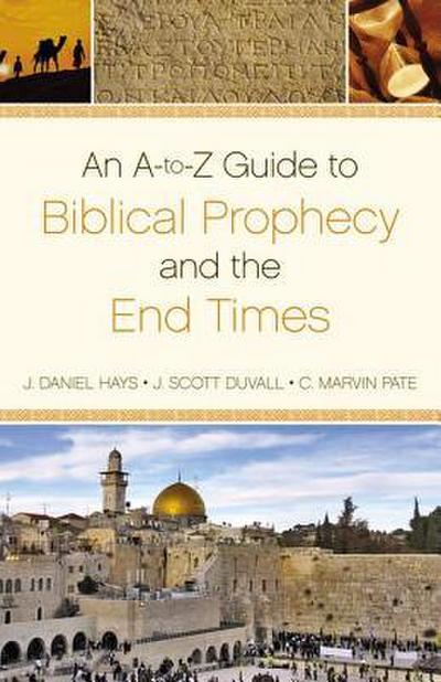 An A-To-Z Guide to Biblical Prophecy and the End Times