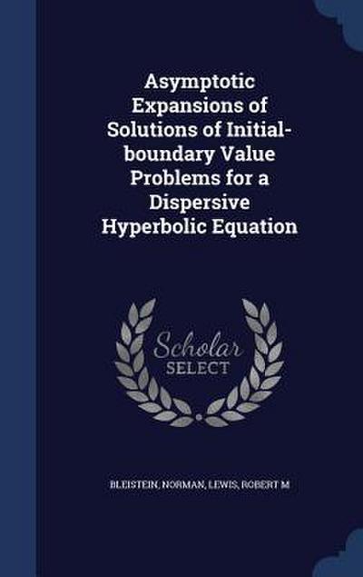 Asymptotic Expansions of Solutions of Initial-boundary Value Problems for a Dispersive Hyperbolic Equation