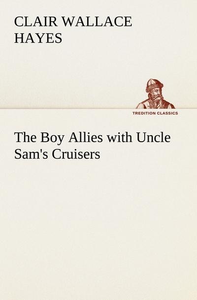 The Boy Allies with Uncle Sam’s Cruisers