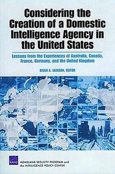 Considering the Creation of a Domestic Intelligence Agency in the United States, 2009