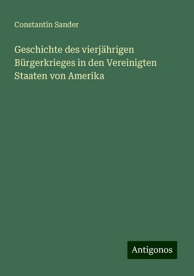 Geschichte des vierjährigen Bürgerkrieges in den Vereinigten Staaten von Amerika