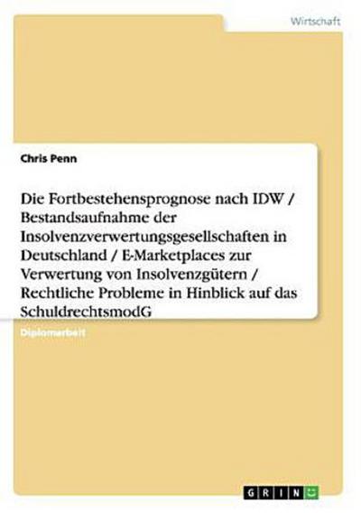 Unternehmens-Insolvenz: Fortbestehensprognose und Insolvenzverwertung. Chancen und rechtliche Probleme bei der Verwertung durch E-Marketplaces